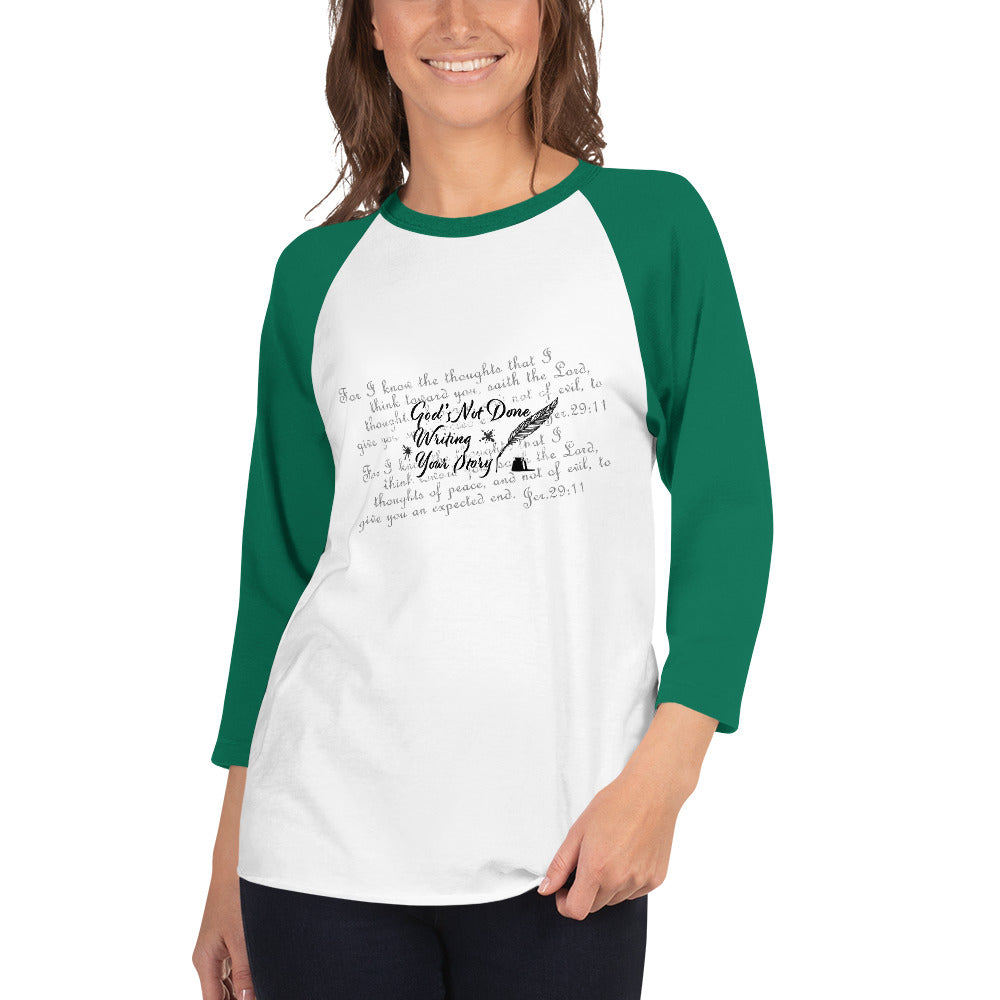 3/4 sleeve raglan shirt - God's Not Done Writing Your Story - Jer 29:11 (KJV)