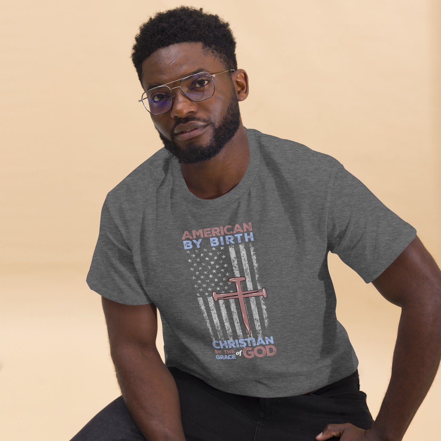 “American by Birth, Christian by the Grace of God” Men’s Classic T-Shirt