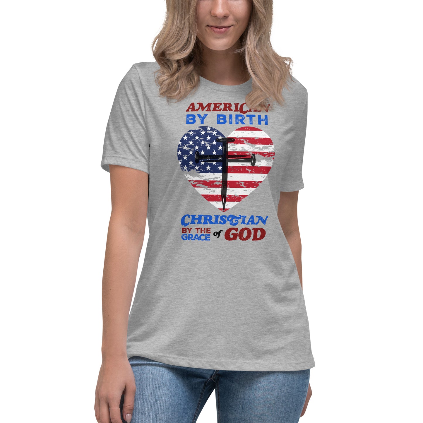 “American by Birth, Christian by the Grace of God” Women's Relaxed T-Shirt