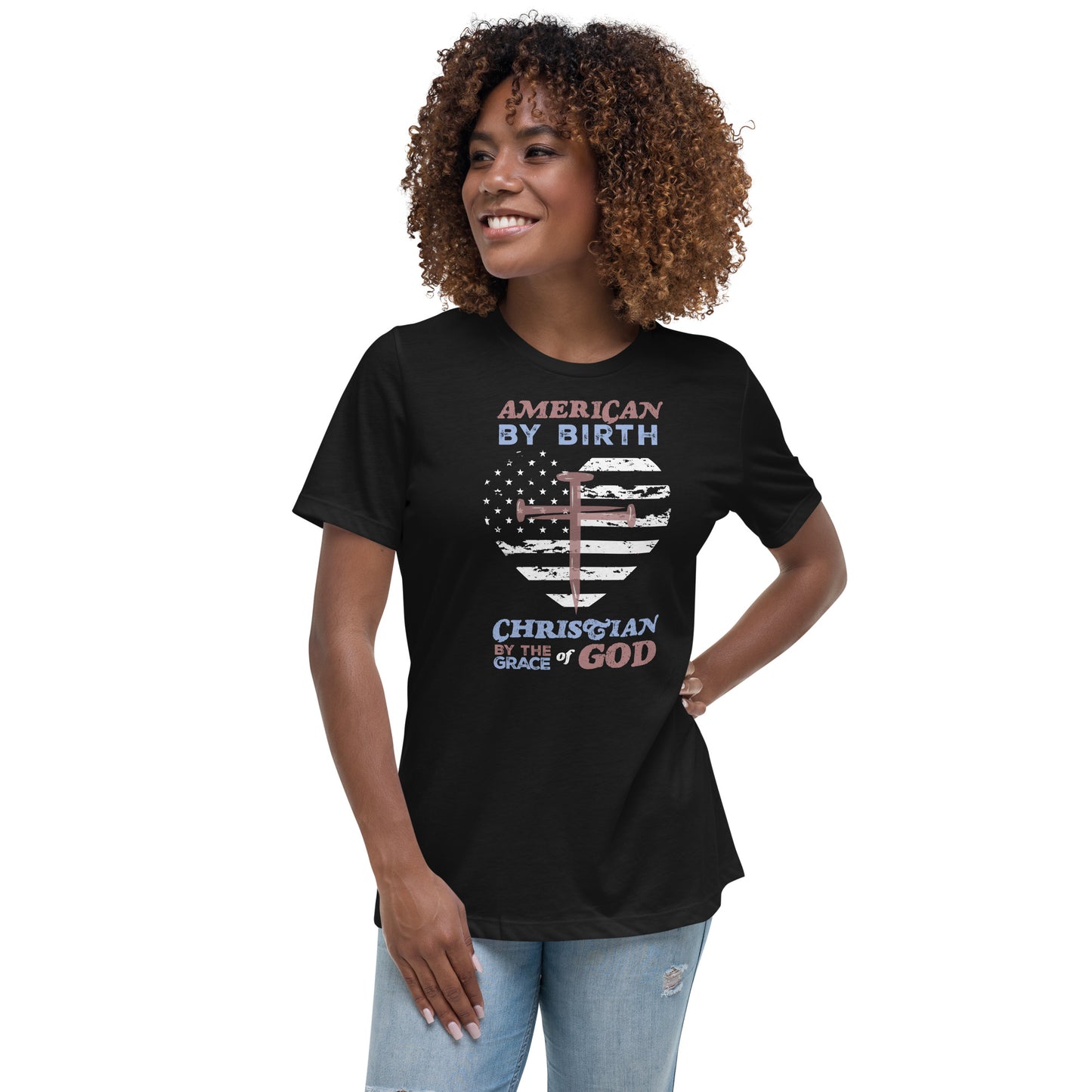 “American by Birth, Christian by the Grace of God” Women's Relaxed T-Shirt