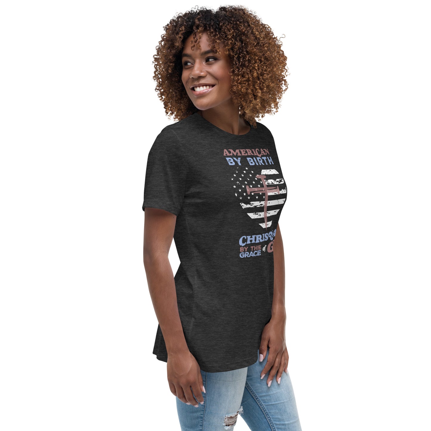 “American by Birth, Christian by the Grace of God” Women's Relaxed T-Shirt