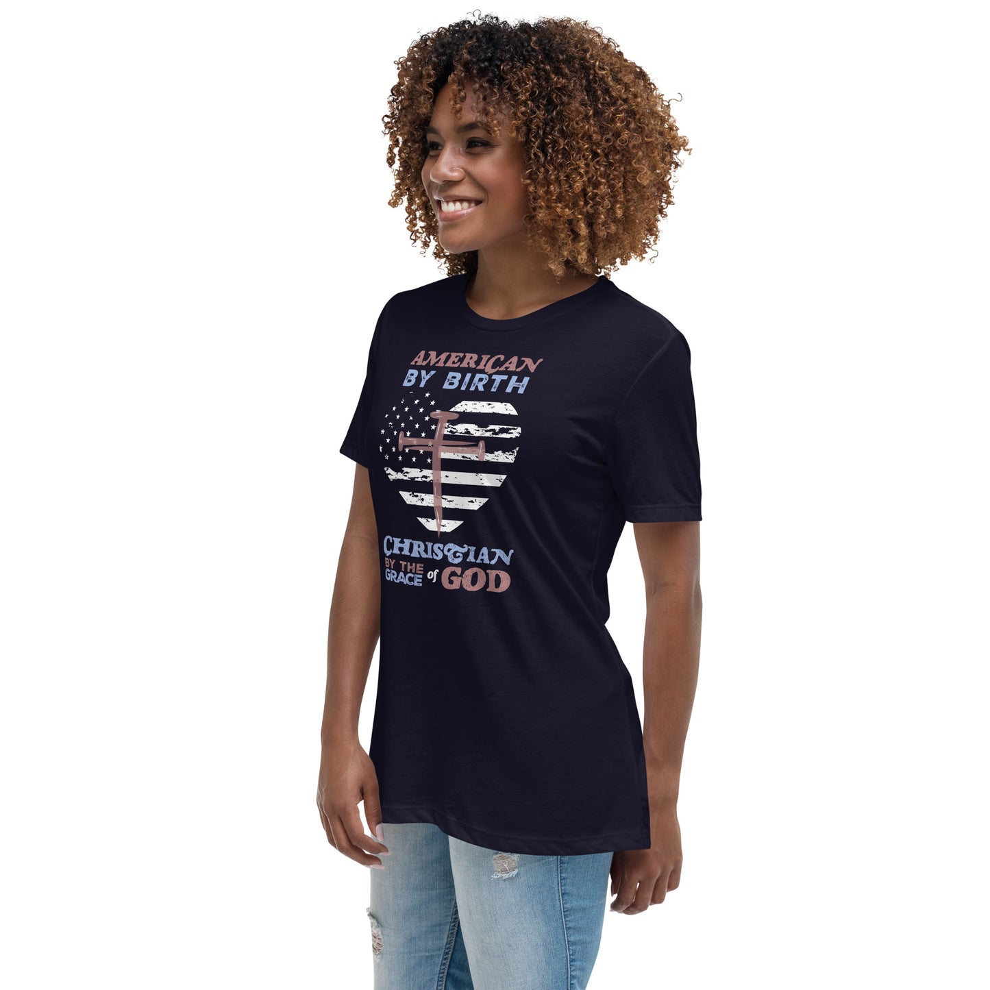 “American by Birth, Christian by the Grace of God” Women's Relaxed T-Shirt