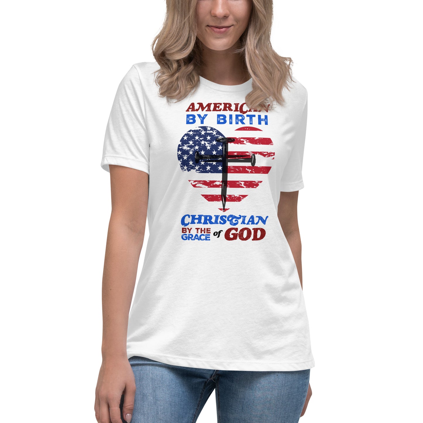 “American by Birth, Christian by the Grace of God” Women's Relaxed T-Shirt